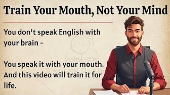 Train Your Mouth , Not Your Mind || Graded Reader || Speak Naturally and confidently English ✅️