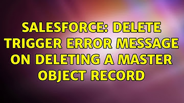 Salesforce: Delete trigger error message on deleting a Master object record (2 Solutions!!)