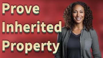 Which Documents Confirm You Own Inherited Property?
