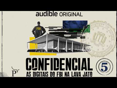 EP 05 | CONFIDENTIAL: The FBI's fingerprints on Lava Jato | The agents