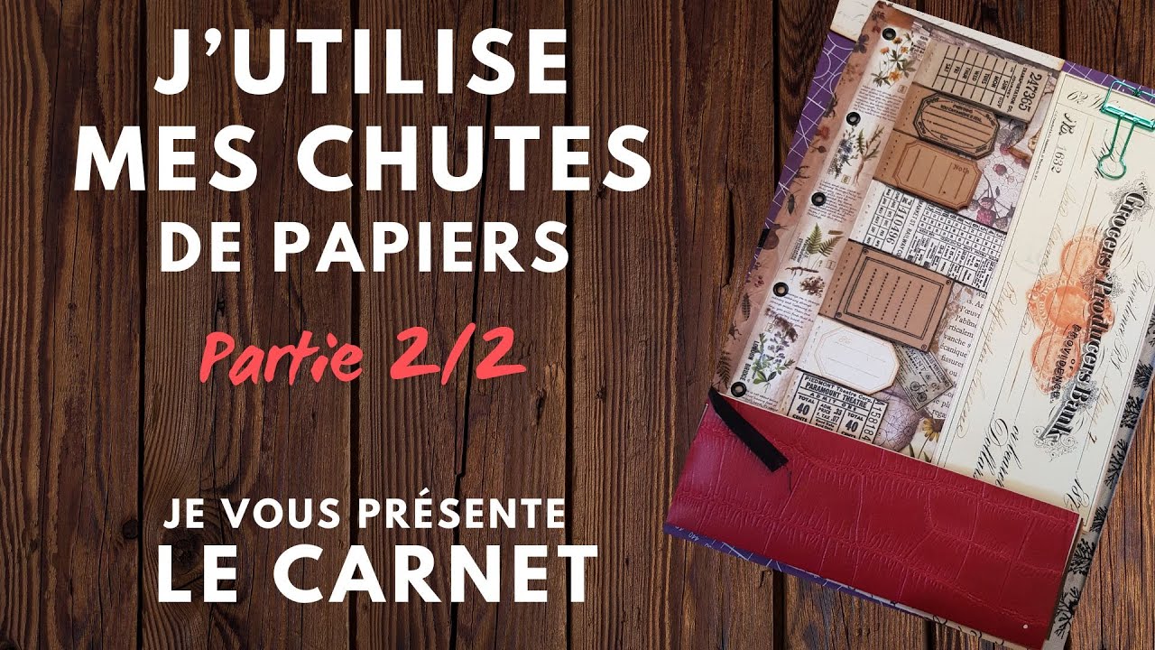 J'utilise mes Chutes de Papiers Partie 2 et Fin présentation Le Carnet (carnet à offrir)