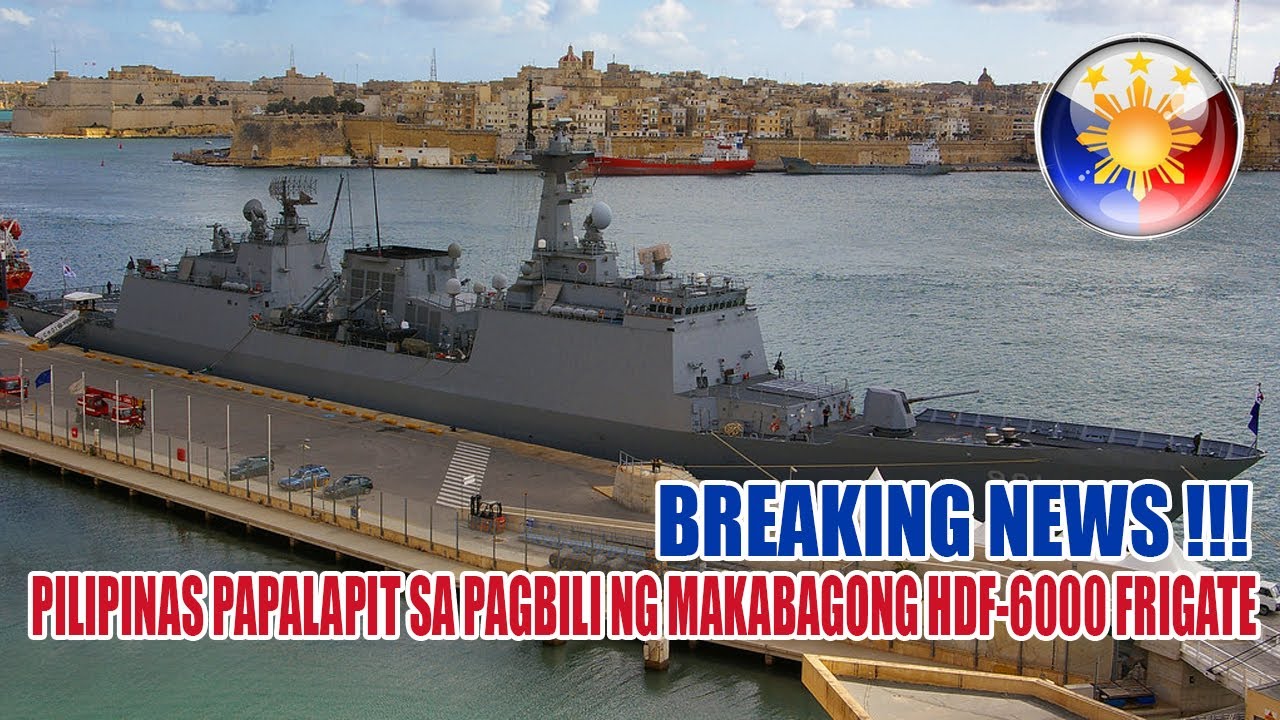 PILIPINAS PAPALAPIT SA PAGBILI NG MAKABAGONG HDF-6000 FRIGATE