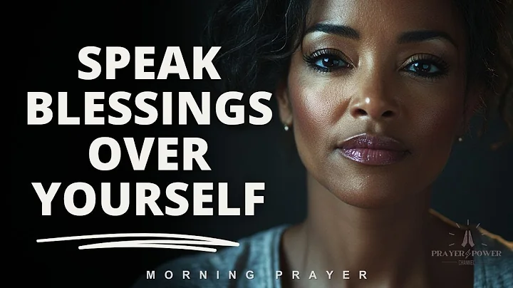 SPEAK BLESSINGS UPON YOURSELF | Morning Devotional Prayer To Start Your Day