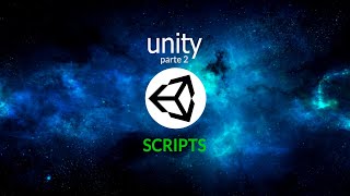 Introducción a Unity. Parte 2. Creando Scripts.