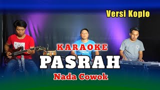 PASRAH KARAOKE NADA COWOK VERSI KOPLO