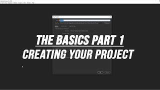 The Basics Part 1: Creating Your Project