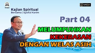 KAJIAN SPIRITUAL | MELUMPUHKAN KEKERASAN DENGAN WELAS ASIH | Part 04 | SYAIFUL KARIM | BSI