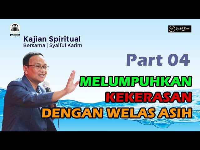 KAJIAN SPIRITUAL | MELUMPUHKAN KEKERASAN DENGAN WELAS ASIH | Part 04 | SYAIFUL KARIM | BSI class=