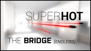 Celebrity Superhot - The Bridge Endless Wealth