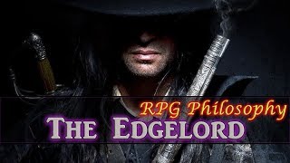 The Edgelord  RPG Philosophy (The Gang Presents)