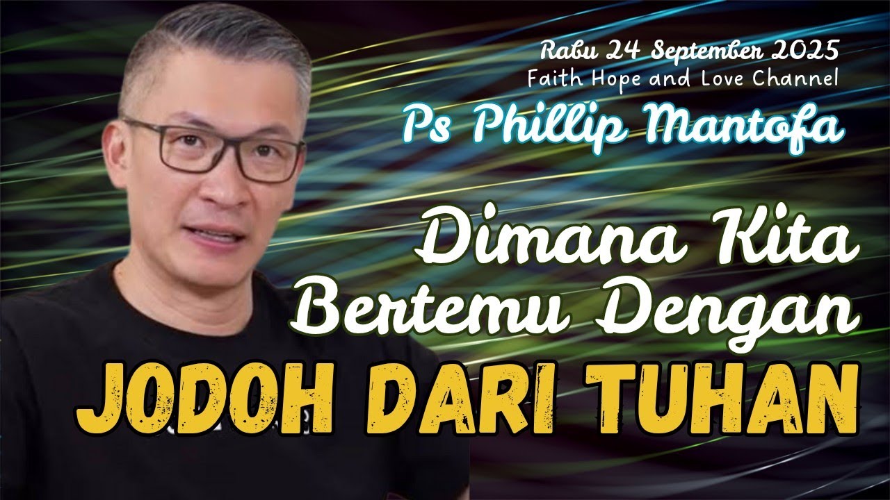 JODOH DARI TUHAN || Khotbah Ps Philip Mantofa || Faith Hope and Love Channel