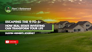 Escaping the 9-to-5: How Real Estate Investing Can Transform Your Life | Dustin Heiner's Journey