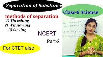 NCERT Class 6 Science Chapter 5 Separation of Substance Part 2 (CTET/ALL TEACHING EXAM)