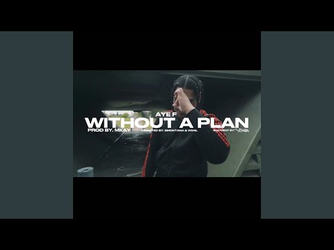 Without A Plan Feat Aye F