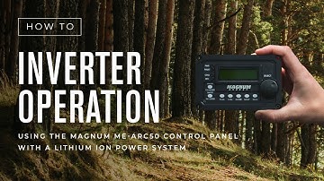 How To: Inverter Operation Using the Magnum ME-ARC50 Control Panel w/ a Lithium Ion Power System