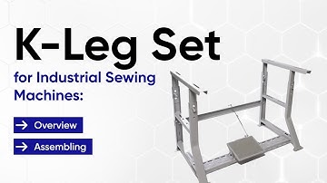 K-Leg Set for Industrial Sewing Machines: Overview and Step-by-Step Assembling Guide