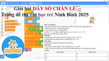 SCRATCH:Đề trên Web tinhoctre.vn/ Bài 3: DÃY SỐ CHẴN LẺ, trong đề thi THT NINH BÌNH,năm 2025.