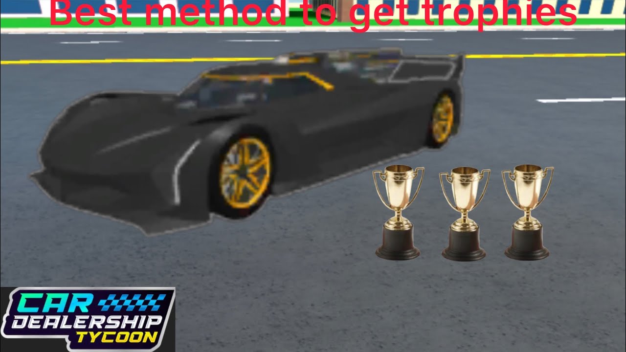 Best method to get trophies quick in (car dealership tycoon) Roblox