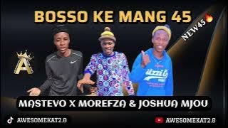 MASTEVO X MOREFZA & MJOU _ BOSSO KE MANG (NEW45)
