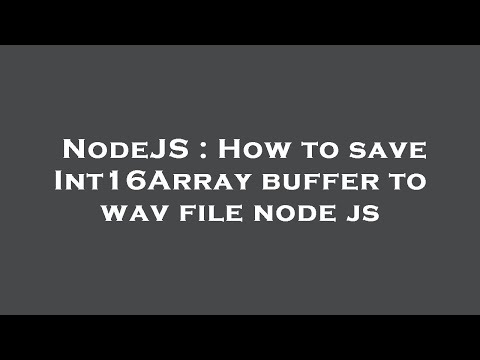 NodeJS : How to save Int16Array buffer to wav file node js