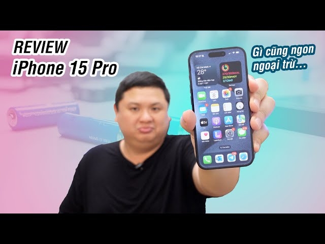 Review iPhone 15 Pro: gì cũng ngon trừ...