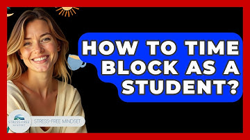 How To Time Block As A Student? - Stress Free Mindset