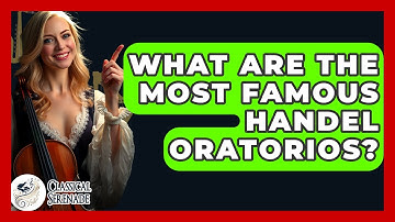 What Are The Most Famous Handel Oratorios? - Classical Serenade
