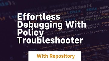 Effortless debugging with policy troubleshooter