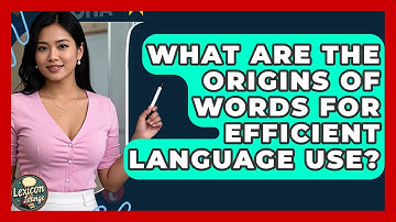 What Are The Origins Of Words For Efficient Language Use? - Lexicon Lounge
