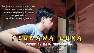 Syakir Daniel - Peunawa Luka | Hanjeut Loen Peusom Hate Rindu | Cover by Raja Munawir