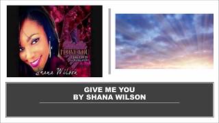 Give Me You by Shana Wilson - Instrumental w/ Lyrics chords