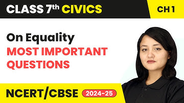 On Equality - Most Important Questions | Class 7 Civics Chapter 1 | CBSE 2024-25