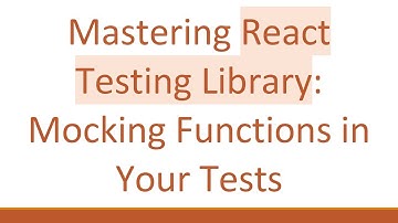 Mastering React Testing Library: Mocking Functions in Your Tests
