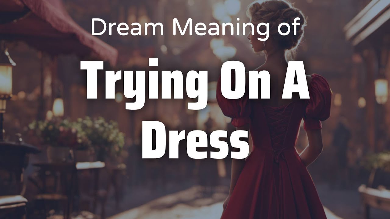 Trying On A Dress Dream Meaning & Symbolism | Interpretation Psychology - YouTube Trying On A Dress Dream Meaning & Symbolism | Interpretation Psychology - YouTube