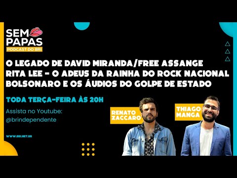 O BRASIL DE LUTO (DAVID MIRANDA E RITA LEE) E OS AUDIOS DO GOLPE DE BOLSONARO / SEM PAPAS EP.06