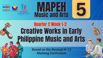 MAPEH 5 - Music & Arts  – Quarter 2 Week 1 - 2 |  Creative Works in Early Philippine Music and Arts