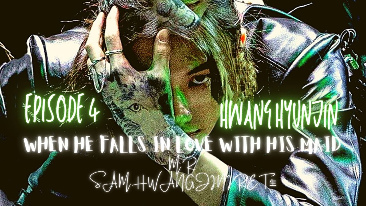 Ep 4 ~ Hwang Hyunjin FF ❤️ WHEN HE FALLS IN LOVE WITH HIS MAID