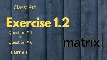 9th Class Math | Exercise 1.2 (Complete) | Chapter 1 | Matrices and Determinants |