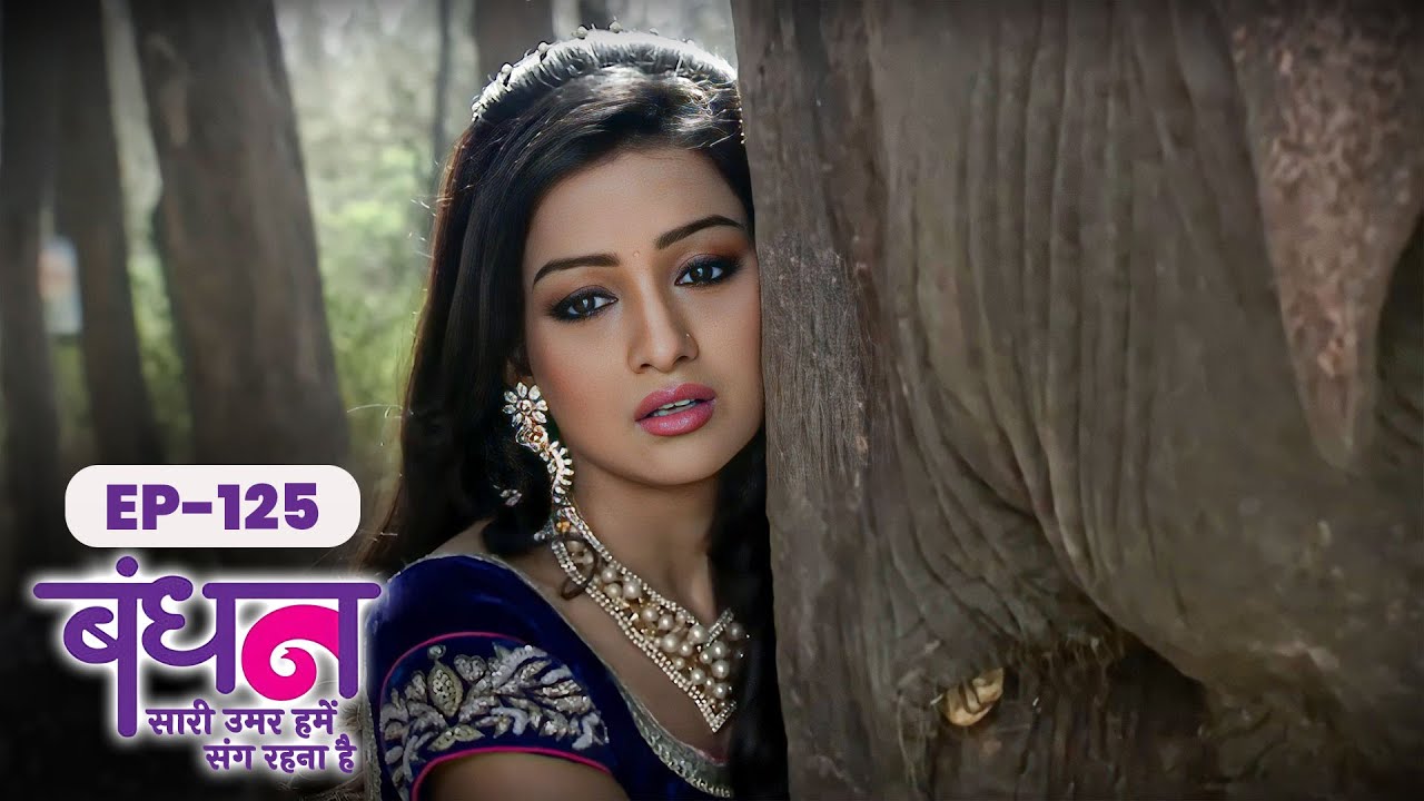 Bandhan | Full EP - 125 | Chhavi Pandey, Mrunal Jain, Sudesh Berry | Hindi TV Series