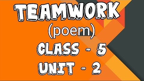 Teamwork Class 5 Unit 2 POEM - Explanation in English