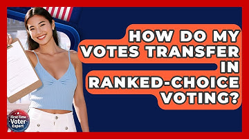 How Do My Votes Transfer In Ranked-choice Voting? - First Time Voter Expert