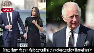 Prince Harry, Meghan Markle Given Final Chance to Reconcile with Royal Family