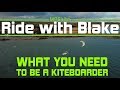 Kiteboarding: What you need to be a kiteboarder - Ride with Blake Special edition