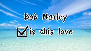 Bob Marley- is this love (lyrics)