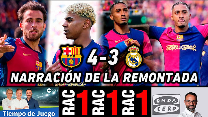 BARCELONA REAL MADRID | ASÍ SE NARRÓ EN RAC1, CADENA COPE Y ONDA CERO LA REMONTADA DEL BARCELONA