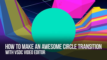 Lifehack: create an awesome circle transition with VSDC Video Editor