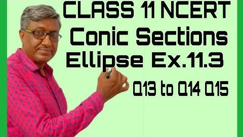 CLASS 11 MATHS CBSE NCERT SOLUTIONS CHAPTER 11 CONIC SECTIONS EXERCISE 11.3 ELLIPSE  Q13 TO Q15