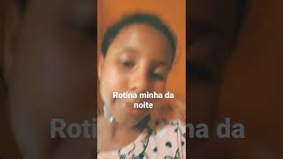 rotina minha da noite