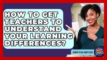 How To Get Teachers To Understand Your Learning Differences? - Junior Year Jumpstart