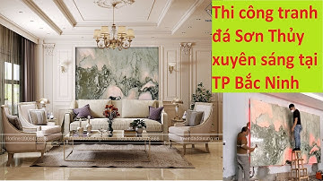 Review lắp đặt thi công tranh đá tự nhiên Sơn thủy xuyên sáng tại TP Bắc Ninh [tranhdadoixung.vn]